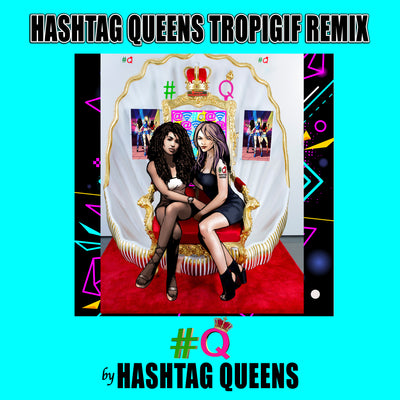 HASHTAG QUEENS TROPIGIF REMIX
