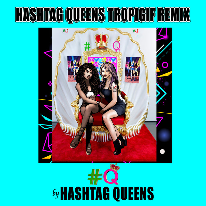 HASHTAG QUEENS TROPIGIF REMIX